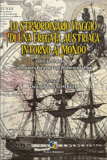 Lo Straordinario Viaggio Della Nave Novara Intorno Al Mondo: Diario Della Prima E Unica Circumnavigazione Della Terra Di Un Vascello Da Guerra Austriaco Con Il Racconto Dei Luoghi Visitati E Le Culture Conosciute.