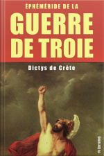 La Guerre De Troie : Éphéméride De La Guerre De Troie: Édition Intégrale - 6 Livres