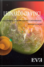 Leonardo Da Vinci - Lalchimia Spirituale La Vibrazione Universale