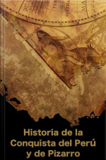 Historia De La Conquista Del Perú Y De Pizarro