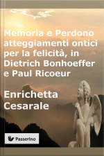 Memoria E Perdono, Atteggiamenti Ontici Per La Felicità, In Dietrich Bonhoeffer E Paul Ricoeur