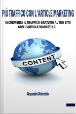 Più Traffico Con Larticle Marketing: Incrementa Il Traffico Gratuito Al Tuo Sito Con L’article Marketing