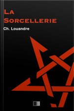 La Sorcellerie, Suivi De Le Diable, Sa Vie, Ses Moeurs Et Son Intervention Dans Les Choses Humaines.