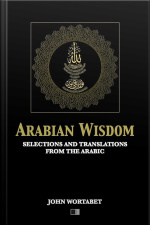 Arabian Wisdom : Selections And Translations From The Arabic