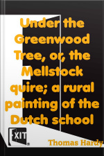 Under The Greenwood Tree, Or, The Mellstock Quire A Rural Painting Of The Dutch School