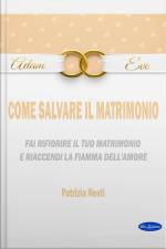 Come Salvare Il Matrimonio: Fai Rifiorire Il Tuo Matrimonio E Riaccendi La Fiamma Dell’amore