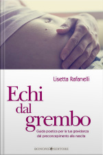 Echi Dal Grembo: Guida Poetica Per La Tua Gravidanza Dal Preconcepimento Alla Nascita