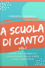 A Scuola Di Canto: Verso Una Corretta Educazione Della Voce E Dellorecchio