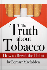 The Truth About Tobacco - How To Break The Habit