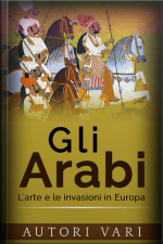 Gli Arabi - L’arte E Le Invasioni In Europa