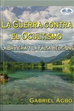 La Guerra Contra El Ocultismo, La Brujería Y La Falsa Religión