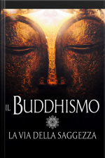 Il Buddhismo - La Via Della Saggezza