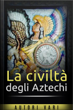 La Civiltà Degli Aztechi
