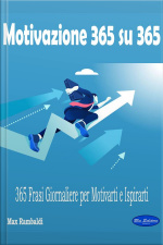 Motivazione 365 Su 365: 365 Frasi Giornaliere Per Per Motivarti E Ispirarti