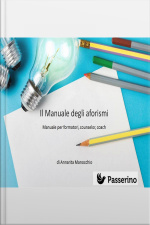 Il Manuale Degli Aforismi: Manuale Per Formatori, Counselor E Coach
