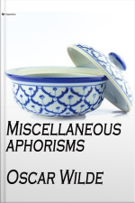 Miscellaneous Aphorisms: The Soul Of Man