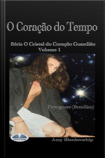 O Coração Do Tempo: O Cristal Do Coração Guardião Livro 1
