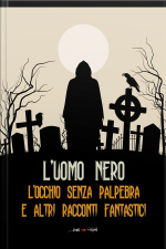 Locchio Senza Palpebra E Altri Racconti Fantastici