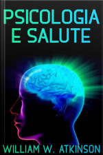 Psicologia E Salute - Tradotto: La Cura Del Corpo Con Il Potere Della Mente