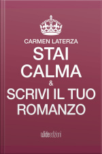 Stai Calma E Scrivi Il Tuo Romanzo