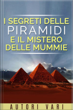 I Segreti Delle Piramidi E I Misteri Delle Mummie