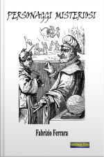 Personaggi Misteriosi: Le Incarnazioni Umane E Misteriose Della Storia
