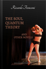The Soul Quantum Theory And Other Novels