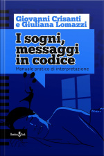 I Sogni, Messaggi In Codice: Manuale Pratico Di Interpretazione