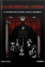 La Via Per Intercettare Lattenzione: Il Potere Dellipnosi E Della Retorica