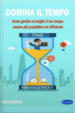 Domina Il Tempo: Come Gestire Al Meglio Il Tuo Tempo,vessere Più Produttivo Ed Efficiente
