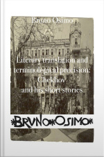 Literary Translation And Terminological Precision: Chekhov And His Short Stories: Postface To My Italian Version Of Chekhovs Short Stories