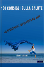 100 Consigli Sulla Salute: 100 Suggerimenti Per Un Corpo Più Sano