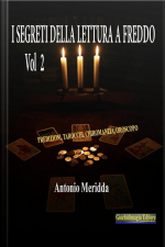I Segreti Della Lettura A Freddo Vol.2: Predizioni, Tarocchi, Chiromanzia, Oroscopo