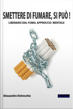 Smettere Di Fumare, Si Può!: Liberarsi Dal Fumo, Approccio Mentale