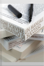 Come Scrivere Un Manuale Formativo Di Successo: Struttura, Frasi E Segreti Per Cosa Dire E Come Dirlo
