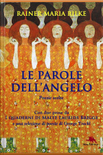Le Parole Dellangelo. Poesie Scelte Di Rainer Maria Rilke (con Due Prose Da I Quaderni Di Malte Laurids Brigge E Poesie Di George Trackl)