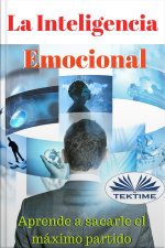 Inteligencia Emocional: Aprende A Sacarle El Máximo Partido