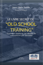 Le Livre Secret De Lentraînement Old School: Comment Appliquer Les Secrets Du Culturisme Originel