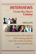 Interviews From The Short Century: Close Encounters With Leading 20th Century Figures From The Worlds Of Politics, Culture And The Arts