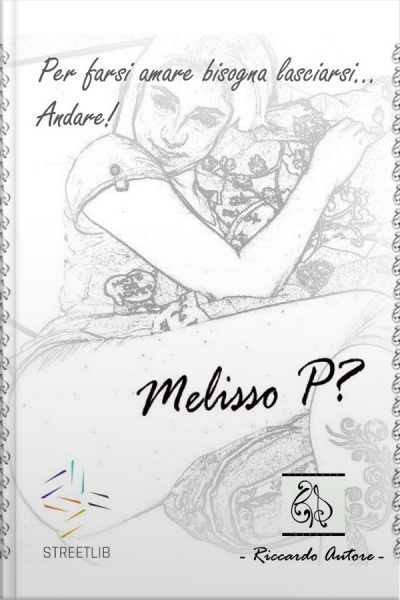Melisso P? : Per Farsi Amare Bisogna Lasciarsi... Andare!