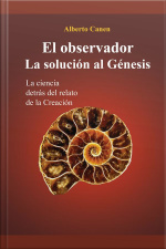 El Observador. La Solución Al Génesis: La Ciencia Detrás Del Relato De La Creación