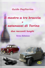 Il Mostro A Tre Braccia E I Satanassi Di Torino: Due Racconti Lunghi