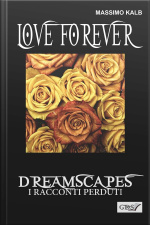 Love Forever- Dreamscapes - I Racconti Perduti- Volume 28