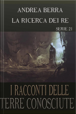 I Racconti Delle Terre Conosciute - La Ricerca Dei Re - Serie 21 ( Sussurri Di Morte, Nuovi Grandi Incontri)