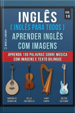 Inglês ( Inglês Para Todos ) Aprender Inglês Com Imagens (vol 10) : Aprenda 100 Palavras Sobre Música Com Imagens E Texto Bilingue