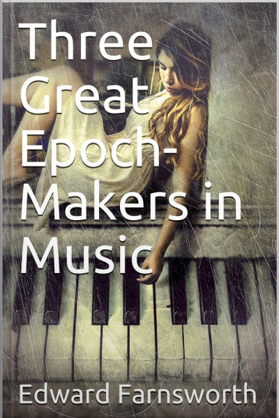 Three Great Epoch-makers In Music