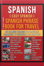 Spanish ( Easy Spanish ) Spanish Phrase Book For Travel: A Simple Spanish For Beginners Workbook With 400 Essential Spanish Phrases For Beginners And Travelers
