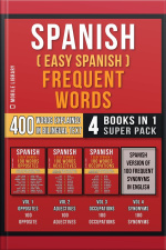 Spanish ( Easy Spanish ) Frequent Words (4 Books In 1 Super Pack): 400 Frequent Words Explained In Spanish With Bilingual Tex