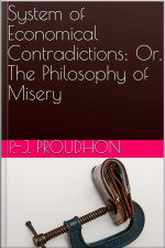 System Of Economical Contradictions Or, The Philosophy Of Misery