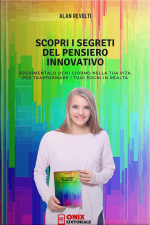 Scopri I Segreti Del Pensiero Innovativo: Sperimentalo Ogni Giorno Nella Tua Vita Per Trasformare I Tuoi Sogni In Realtà